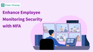 Enhance Employee Monitoring Security with MFA with Time Champ