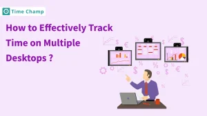 How to Effectively Track Time on Multiple Desktops?