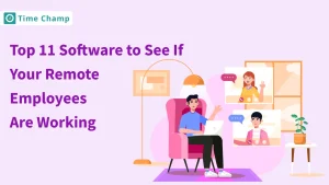 Top 11 Software to See If Your Remote Employees Are Working