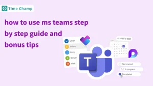 How to use MS Teams: step-by-step guide and bonus tips