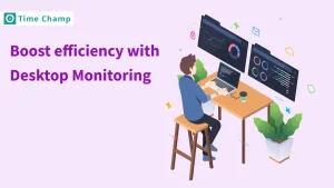 Boost efficiency with Desktop Monitoring