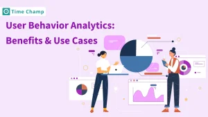 User Behavior Analytics: Benefits & Use Cases