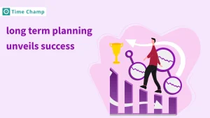 Long-Term Planning: How it Unveils Success?