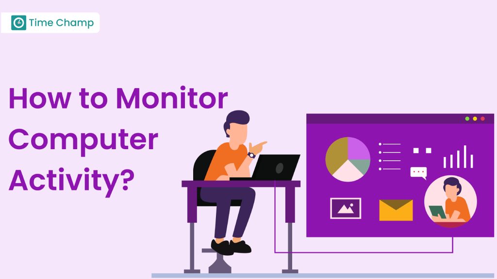 How To Monitor Computer Activity? It's Benefits and Tips