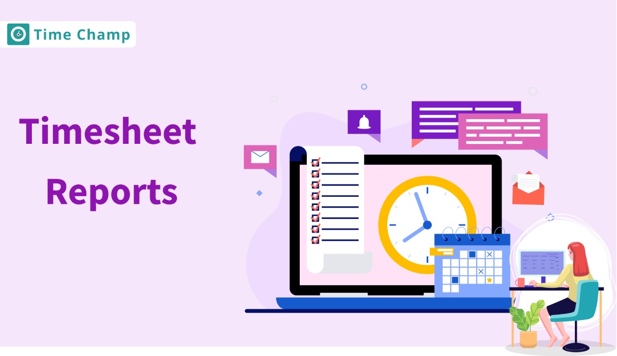 Timesheet Reports: How To Use Them For Project Success?