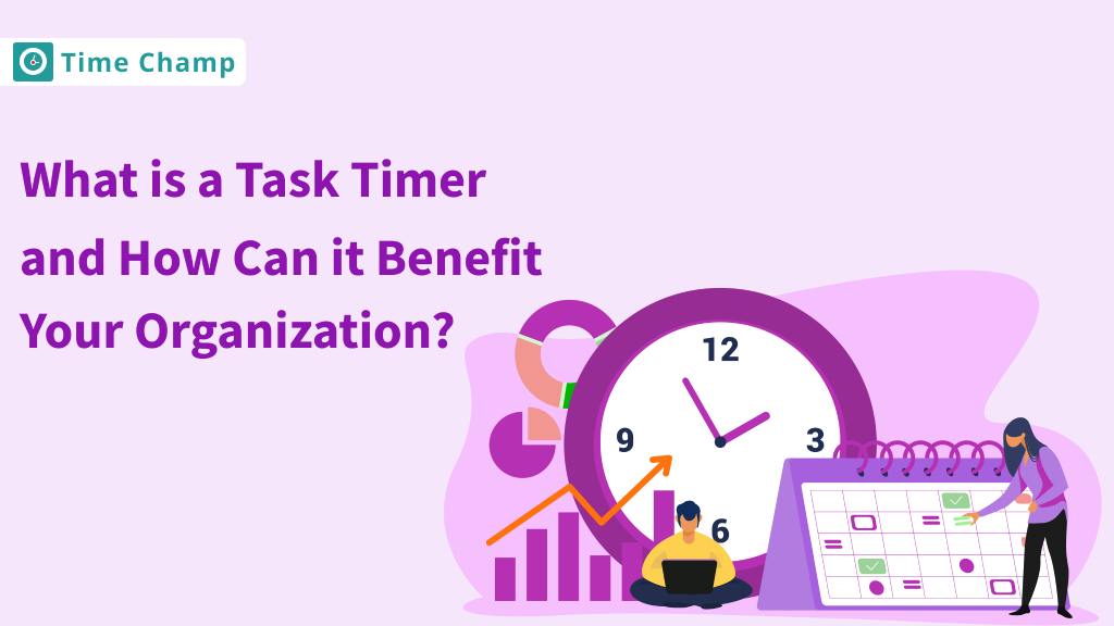 What is a Task Timer and How it Can Benefit Your organization