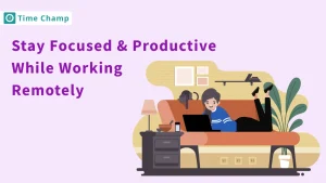 How to Stay Focused & Productive While Working from Home