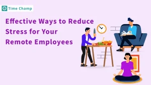 effective ways to reduce stress for your remote employees