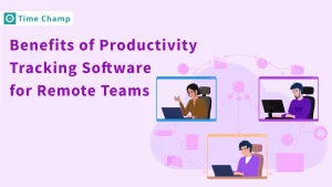 benefits of productivity tracking software for remote teams