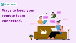 Strategies to keep your remote team connected and engaged