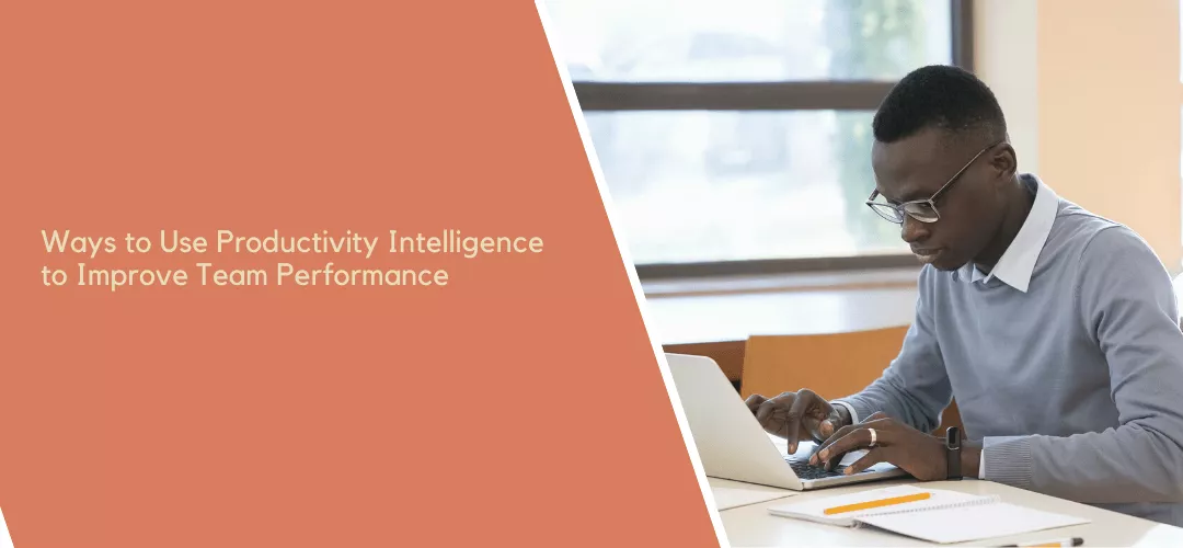 Ways-to-Use-Productivity-Intelligence-to-Improve-Team-Performance